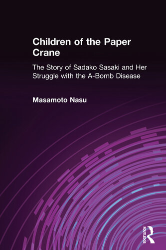 Children of the Paper Crane: The Story of Sadako Sasaki and Her Struggle With the A-Bomb Disease: The Story of Sadako Sasaki and Her Struggle With the A-Bomb Disease