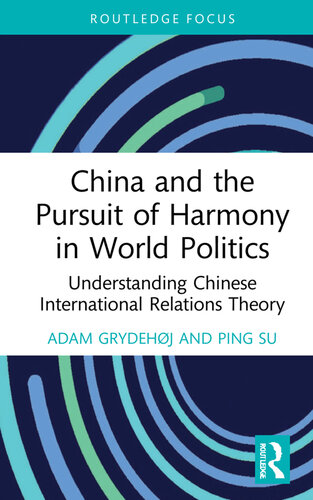 China and the Pursuit of Harmony in World Politics: Understanding Chinese International Relations Theory