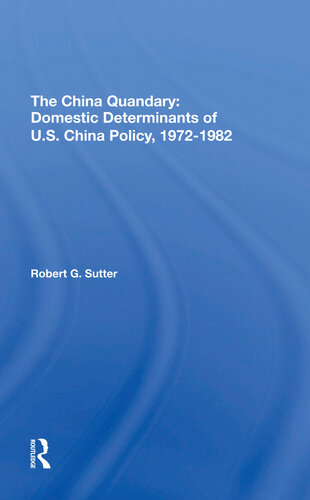 The China Quandary: Domestic Determinants of U.S. China Policy, 1972-1982