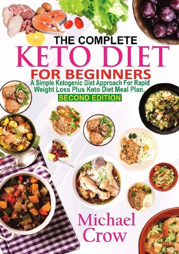 The Complete Keto Diet For Beginners: A Simple Ketogenic Diet Approach for Rapid Weight loss Plus Keto Diet Meal Plan