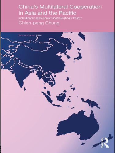 China's Multilateral Co-Operation in Asia and the Pacific: Institutionalizing Beijing's 'Good Neighbour Policy'