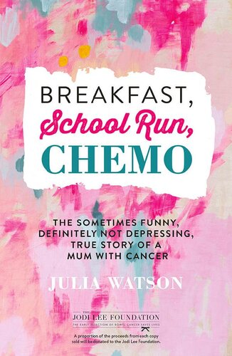 Breakfast, School Run, Chemo: The Sometimes Funny, Definitely Not Depressing, True Story of a Mum With Cancer