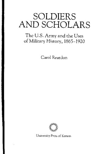 Soldiers and Scholars. The U.S. Army and the Uses of Military History 1865–1920
