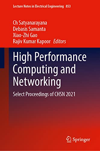 High Performance Computing and Networking: Select Proceedings of CHSN 2021 (Lecture Notes in Electrical Engineering, 853)