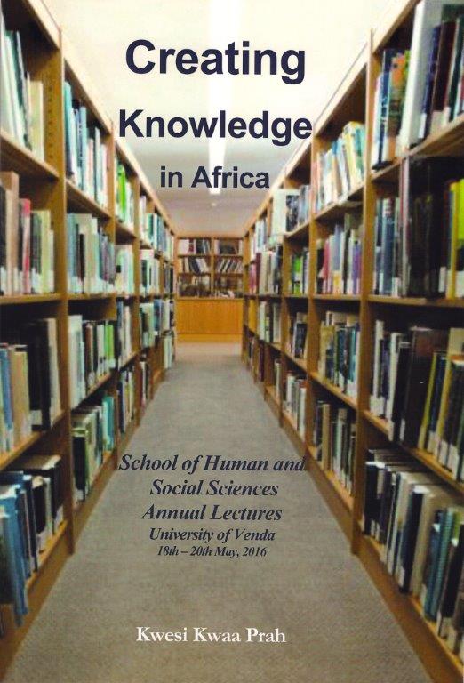 Creating Knowledge in Africa: School of Human and Social Sciences Annual Lectures, University of Venda, 18th – 20th May, 2016