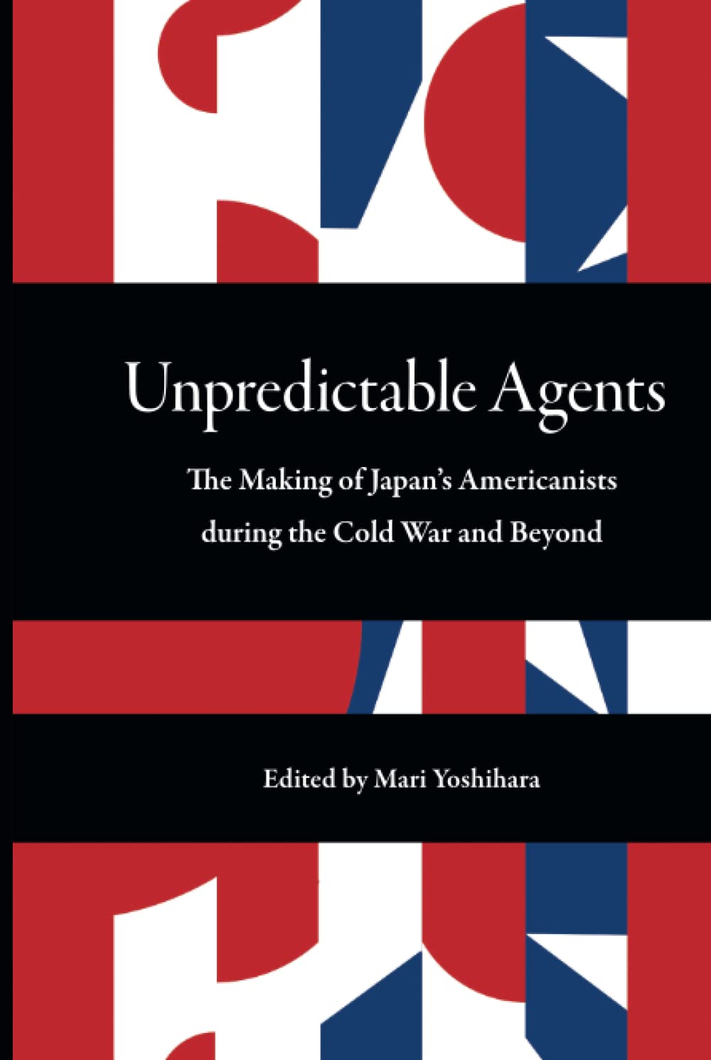 Unpredictable Agents: The Making of Japan’s Americanists during the Cold War and Beyond