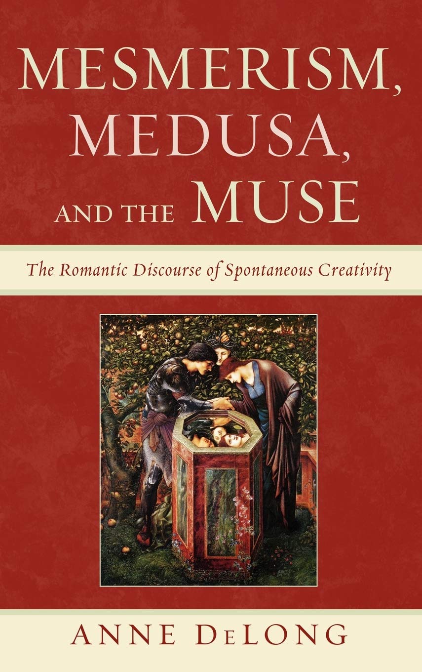 Mesmerism, Medusa, and the Muse: The Romantic Discourse of Spontaneous Creativity