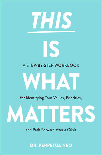 This Is What Matters : A Step-by-Step Workbook for Identifying Your Values, Priorities, and Path Forward after a Crisis