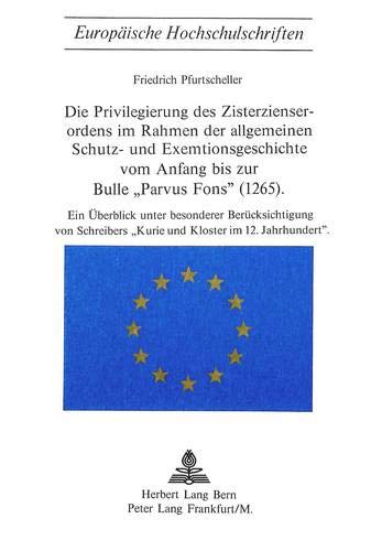 Die Privilegierung des Zisterzienserordens im Rahmen der allgemeinen Schutz- und Exemtionsgeschichte vom Anfang bis zur Bulle 