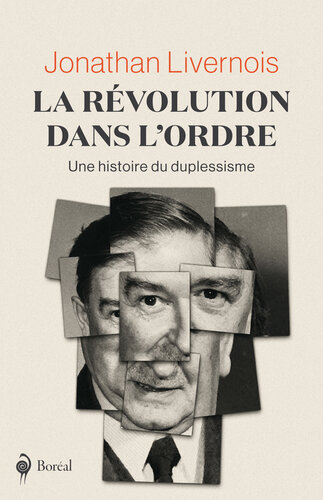 La révolution dans l'ordre: Une histoire du duplessisme