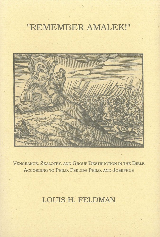 Remember Amalek!: Vengeance, Zealotry, and Group Destruction in the Bible according to Philo, Pseudo-Philo, and Josephus (Monographs of the Hebrew Union College)