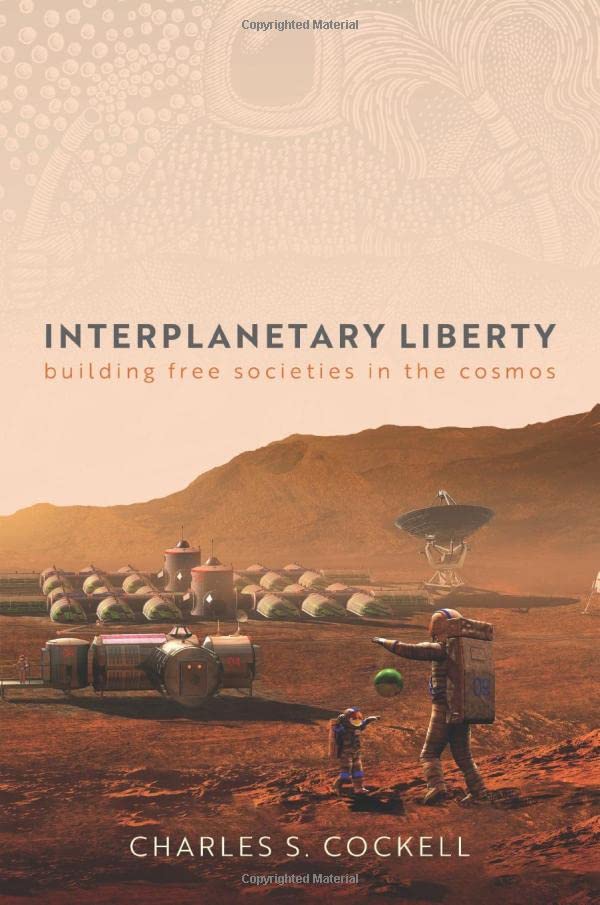 Interplanetary Liberty: Building Free Societies in the Cosmos