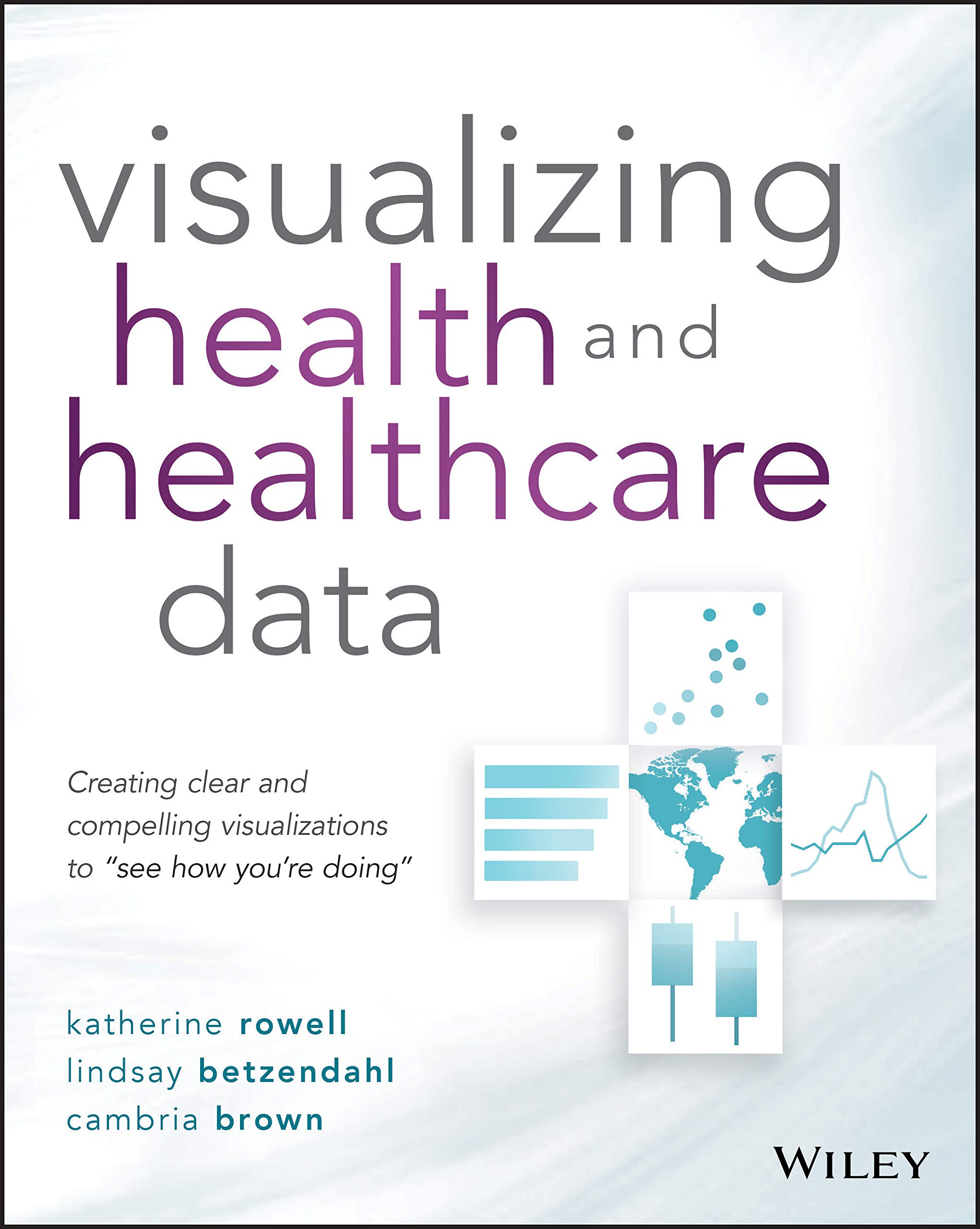 Visualizing Health and Healthcare Data: Creating Clear and Compelling Visualizations to 