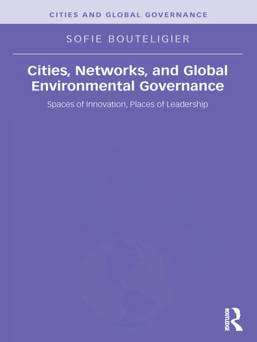 Cities, Networks, and Global Environmental Governance: Spaces of Innovation, Places of Leadership