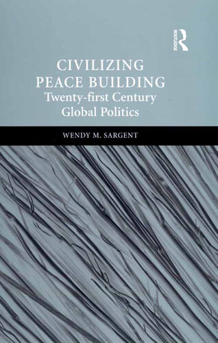 Civilizing Peace Building: Twenty-First Century Global Politics