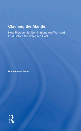Claiming the Mantle: How Presidential Nominations Are Won and Lost Before the Votes Are Cast