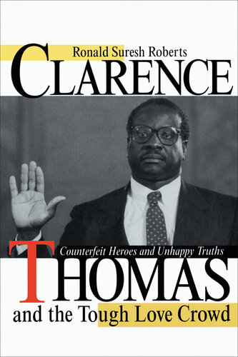 Clarence Thomas and the Tough Love Crowd: Counterfeit Heroes and Unhappy Truths