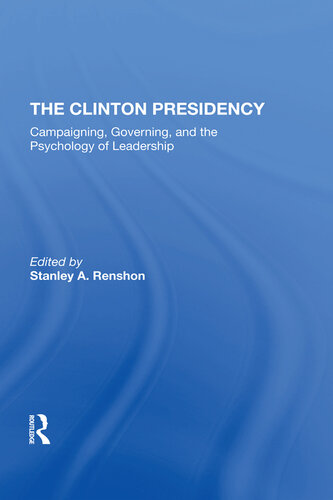 The Clinton Presidency: Campaigning, Governing, and the Psychology of Leadership