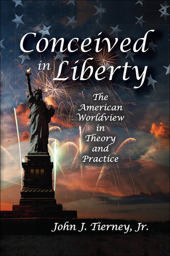 Conceived in Liberty: The American Worldview in Theory and Practice