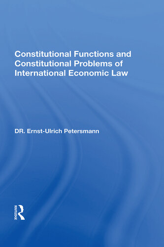 Constitutional Functions and Constitutional Problems of International Economic Law
