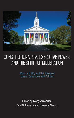Constitutionalism, Executive Power, and the Spirit of Moderation: Murray P. Dry and the Nexus of Liberal Education and Politics