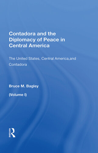 Contadora and the Diplomacy of Peace in Central America: Volume I: The United States, Central America, and Contadora