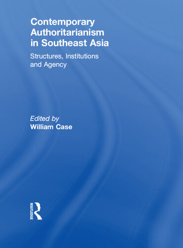 Contemporary Authoritarianism in Southeast Asia: Structures, Institutions and Agency