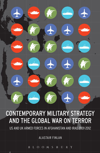 Contemporary Military Strategy and the Global War on Terror: US and UK Armed Forces in Afghanistan and Iraq 2001-2012