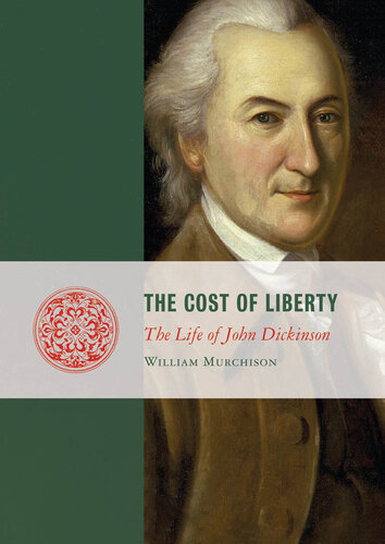 The Cost of Liberty: The Life of John Dickinson
