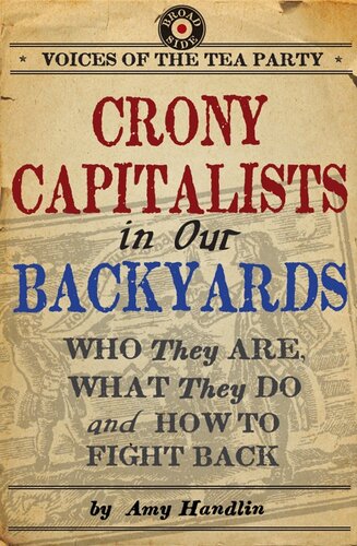 Crony Capitalists in Our Backyards: Who They Are, What They Do and How to Fight Back
