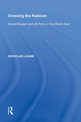 Crossing the Rubicon: Ronald Reagan and US Policy in the Middle East