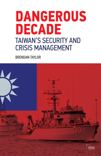 Dangerous Decade: Taiwan’s Security and Crisis Management