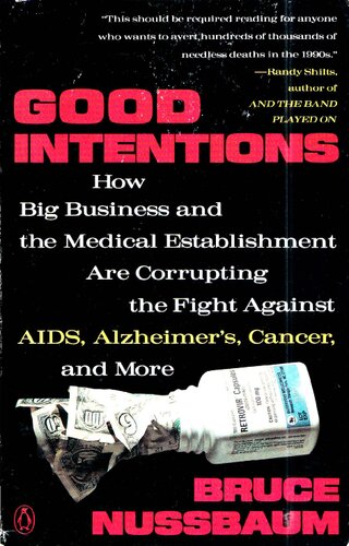 Good Intentions: How Big Business and the Medical Establishment Are Corrupting the Fight Against AIDS, Alzheimer's, Cancer, and More
