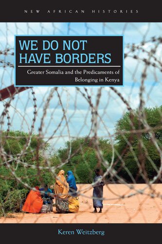 We Do Not Have Borders: Greater Somalia and the Predicaments of Belonging in Kenya