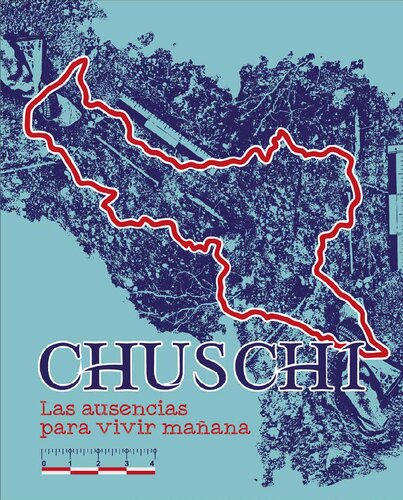 Chuschi. Las ausencias para vivir mañana