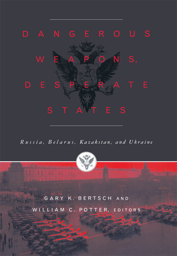 Dangerous Weapons, Desperate States: Russia, Belarus, Kazakstan and Ukraine