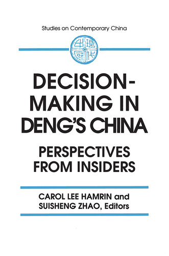 Decision-Making in Deng's China: Perspectives From Insiders