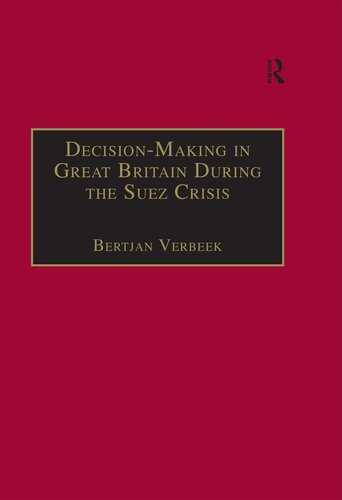 Decision-Making in Great Britain During the Suez Crisis: Small Groups and a Persistent Leader