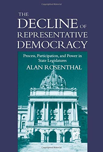 The Decline of Representative Democracy: Process, Participation, and Power in State Legislatures