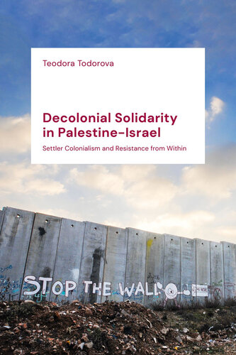 Decolonial Solidarity in Palestine-Israel: Settler Colonialism and Resistance From Within