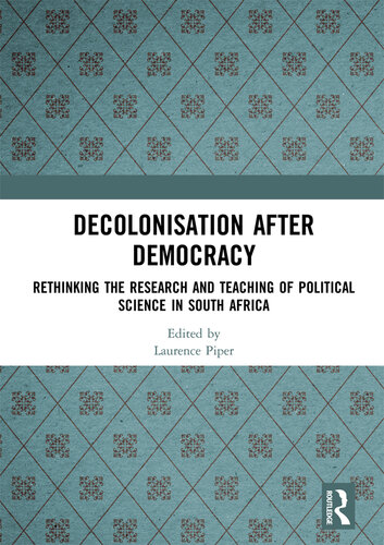 Decolonisation After Democracy: Rethinking the Research and Teaching of Political Science in South Africa