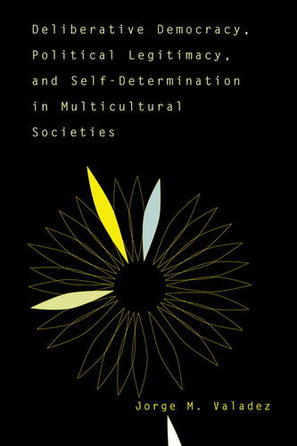 Deliberative Democracy, Political Legitimacy, and Self-Determination in Multi-Cultural Societies
