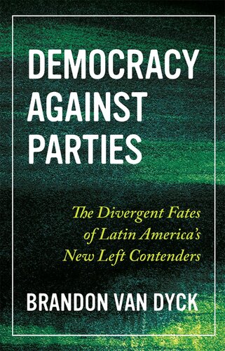 Democracy Against Parties: The Divergent Fates of Latin America’s New Left Contenders