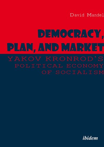 Democracy, Plan, and Market: Yakov Kronrod's Political Economy of Socialism