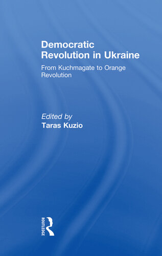 Democratic Revolution in Ukraine: From Kuchmagate to Orange Revolution