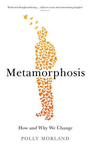 Metamorphosis : how and why we change