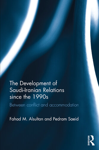 The Development of Saudi-Iranian Relations Since the 1990s: Between Conflict and Accommodation