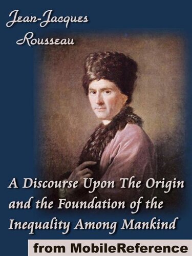 A Discourse Upon the Origin and the Foundation of the Inequality Among Mankind (Mobi Classics)