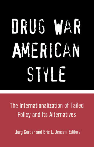 Drug War American Style: The Internationalization of Failed Policy and Its Alternatives