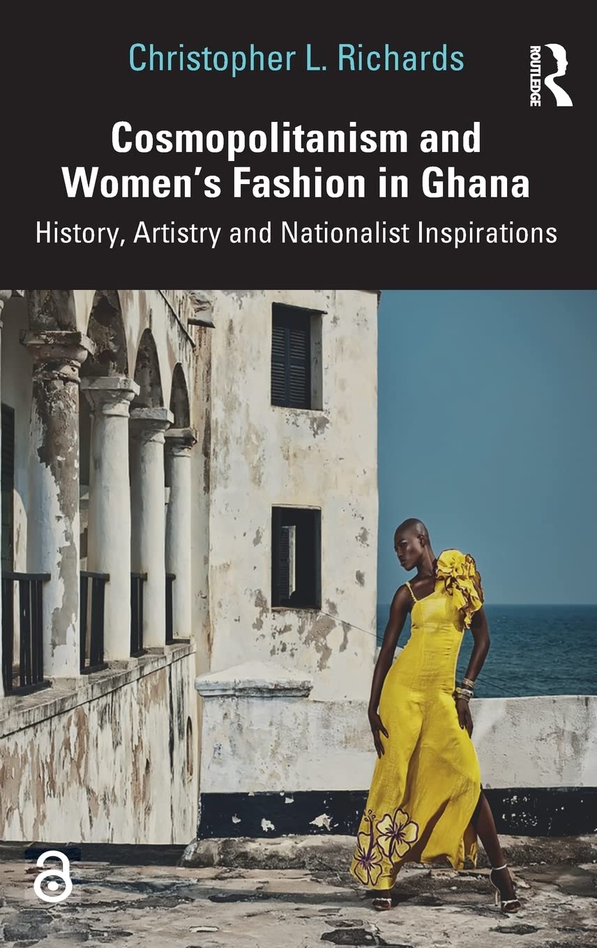 Cosmopolitanism and Women's Fashion in Ghana: History, Artistry and Nationalist Inspirations
